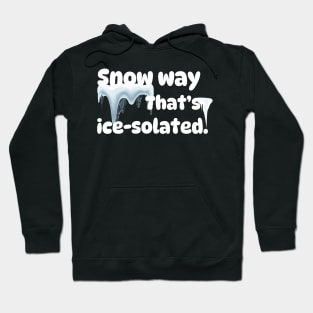 Snow way, that's ice-solated! Hoodie